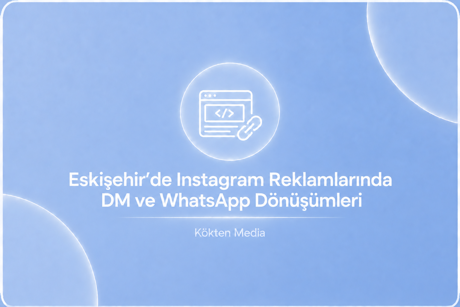 Eskişehir’de Instagram Reklamlarında DM ve WhatsApp Dönüşümleri